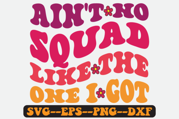 Ain’t No Squad Like the One I Got: Graphics for Crafts & Content