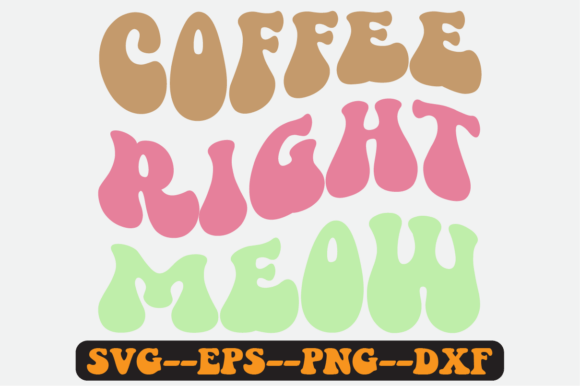 Coffee Right Meow Quote Retro SVG Design: Graphics for Crafts-First Branding