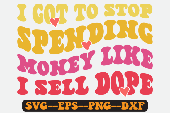 I Got to Stop Spending Money Like I Svg: Graphics & Crafts Review