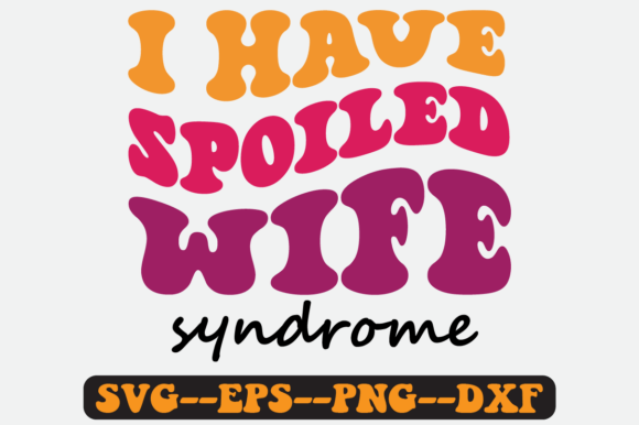 I Have Spoiled Wife Syndrome Retro Svg: Graphics for Crafts & Local Branding