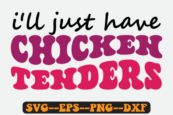 I’ll Just Have the Chicken Tenders SVG: Graphics for Crafts & Content