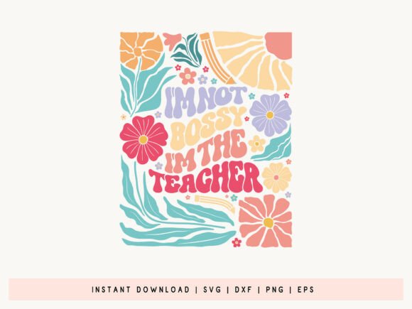 I’m Not Bossy I’m the Teacher Flower SVG: Graphics for Crafts