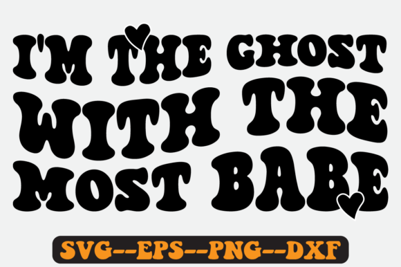 I’m the Ghost with the Most Babe SVG: Graphics for Crafts