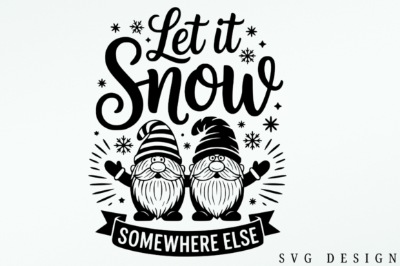 Let It Snow Somewhere Else SVG Design: Graphics for Crafts & Local Branding