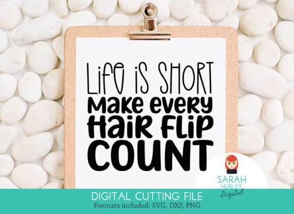 Life is Short Make Every Hair Flip Count Graphics