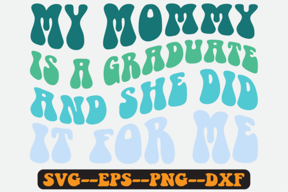 My Mommy is a Graduate Quote Retro SVG Graphics
