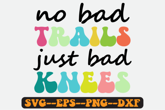 No Bad Trails Just Bad Knees Retro SVG: Graphics for Crafts