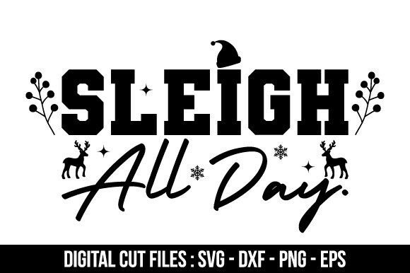 SLEIGH ALL DAY SVG: Graphics for Crafts & Holiday Sales