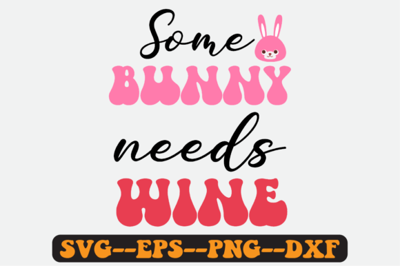 Some Bunny Needs Wine Retro SVG: Graphics for Crafts & Content