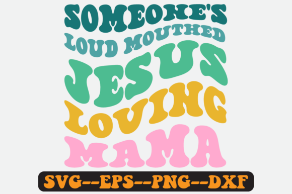Someone’s Loud-Mouthed Jesus-Loving Mama