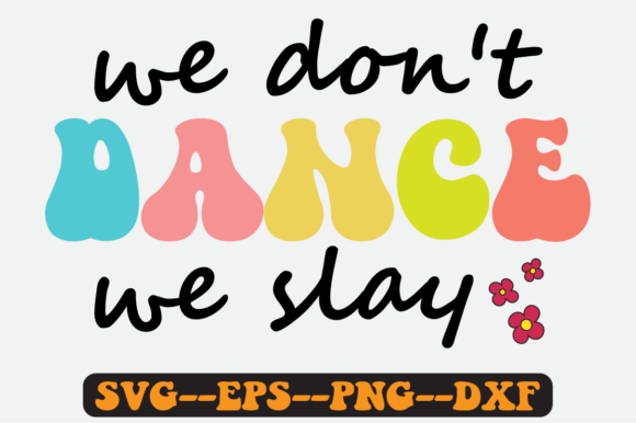 We Don’t Dance We Slay: Retro SVG Graphics for Crafts